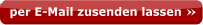 per E-Mail zusenden lassen >>